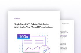 SingleStore Kai™: Driving 100x Faster Analytics for Your MongoDB® Apps