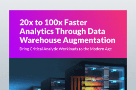 20x to 100x Faster Analytics Through Data Warehouse Augmentation