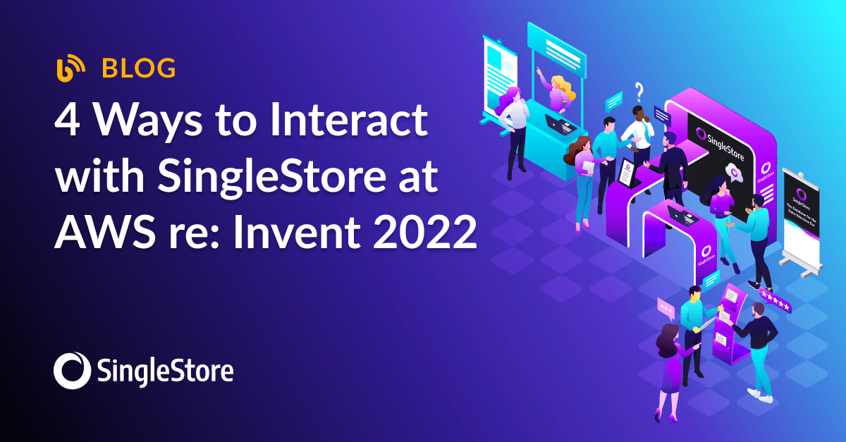 4 Ways to Interact with SingleStore at AWS re Invent 2022