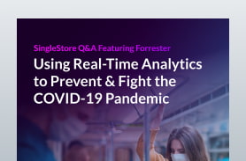 SingleStore Q&A With Forrester - Using Real-Time Analytics to Fight the COVID-19 Pandemic