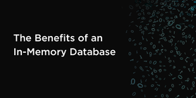 The Benefits of an In-Memory Database