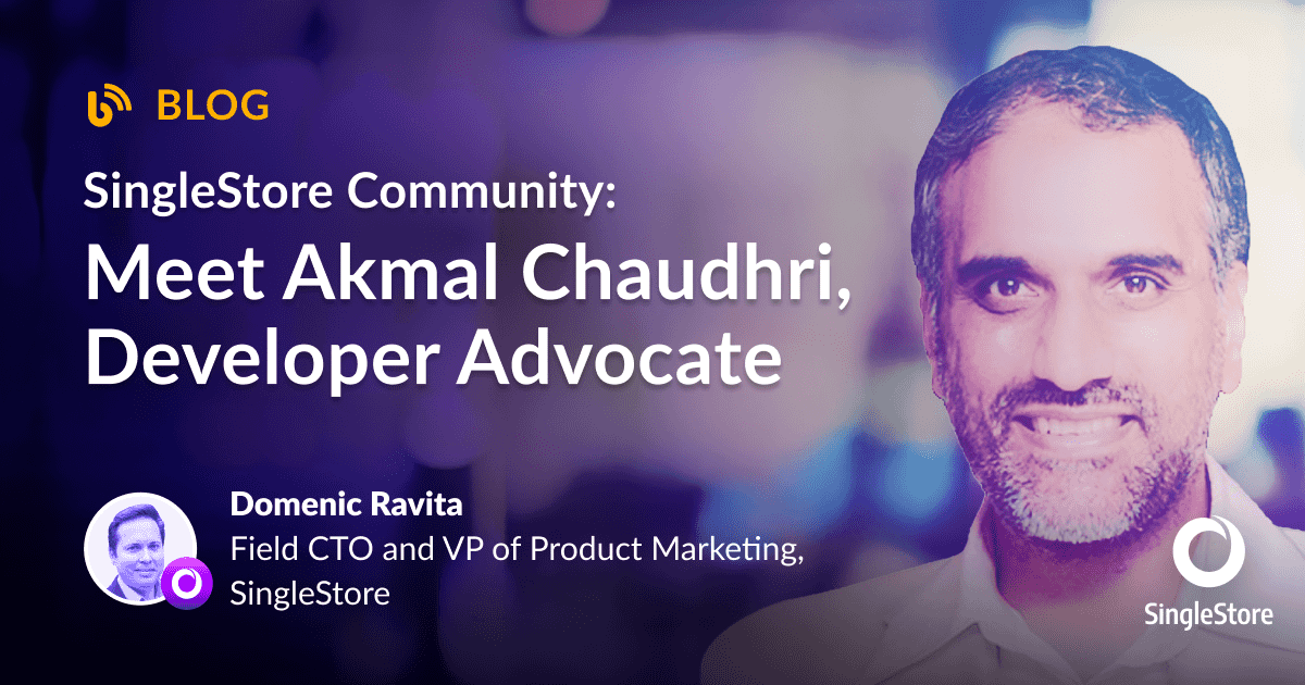 SingleStore Community: Meet Akmal Chaudhri, Developer Advocate