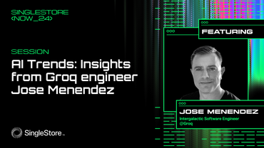 SingleStore NOW / Groq: AI Trends, and Running LLMs in the Enterprise
