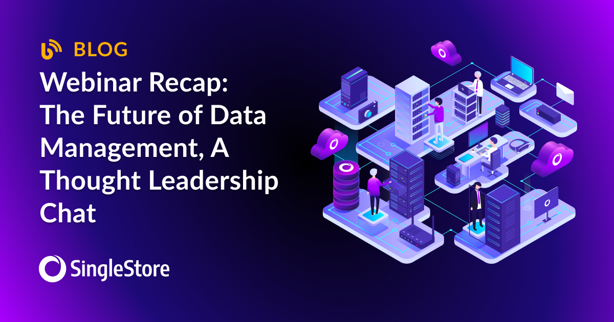 Webinar Recap: The Future of Data Management: A Thought Leadership Chat