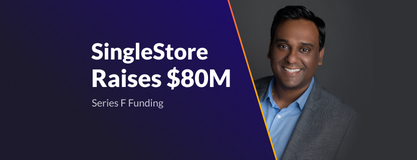 SingleStore Raises $80M, Delivers Cure for Database Sprawl