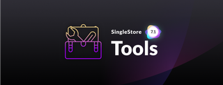 What&#8217;s New in SingleStore Tools with SingleStoreDB Self-Managed 7.1