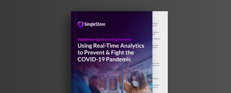 Forrester-SingleStore Q&A: Using Real-Time Analytics to Fight Covid