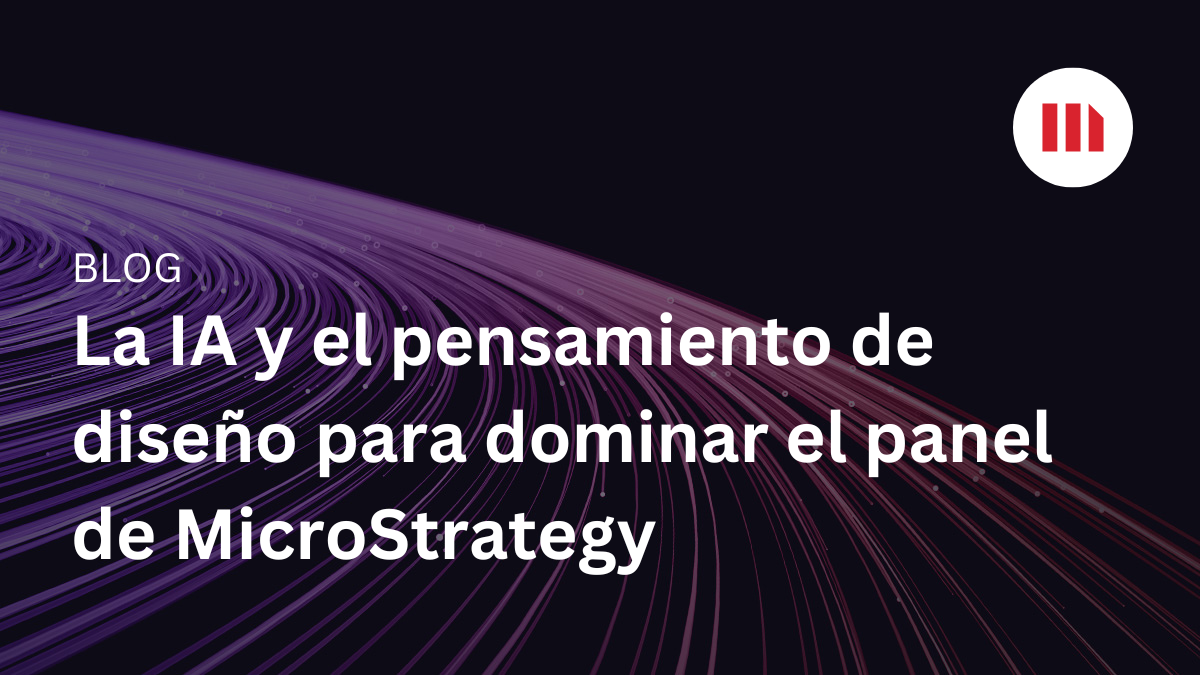La IA y el pensamiento de diseño para dominar el panel de MicroStrategy