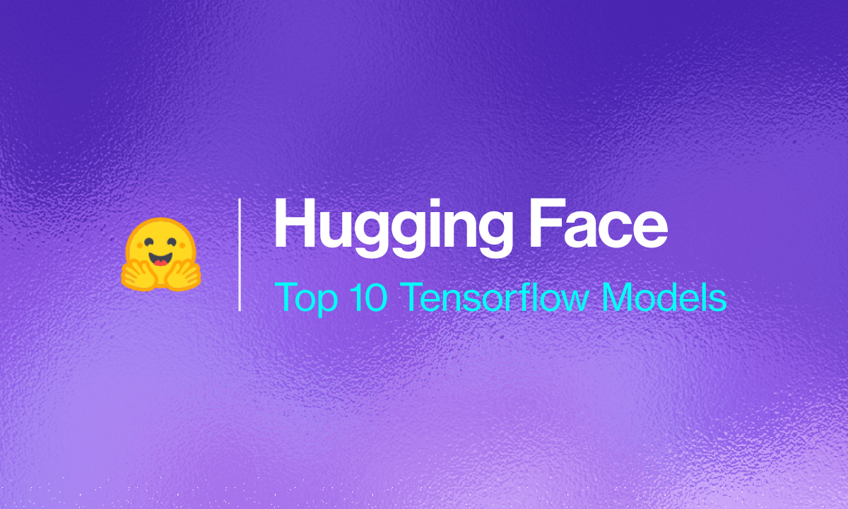 Top 10 Hugging Face Models for TensorFlow