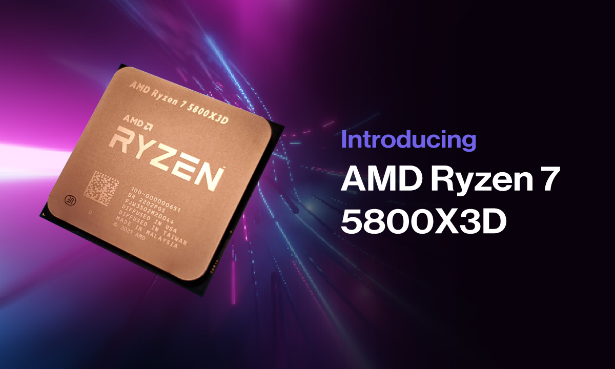Introducing the AMD Ryzen 7 5800X3D Introducing the AMD Ryzen 7 5800X3D