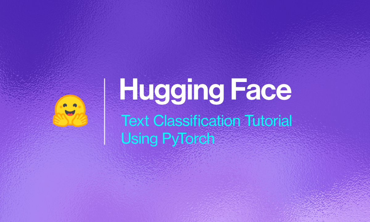PyTorch & Hugging Face Tutorial - Text Classification Pytorch & Hugging Face Tutorial - Text Classification