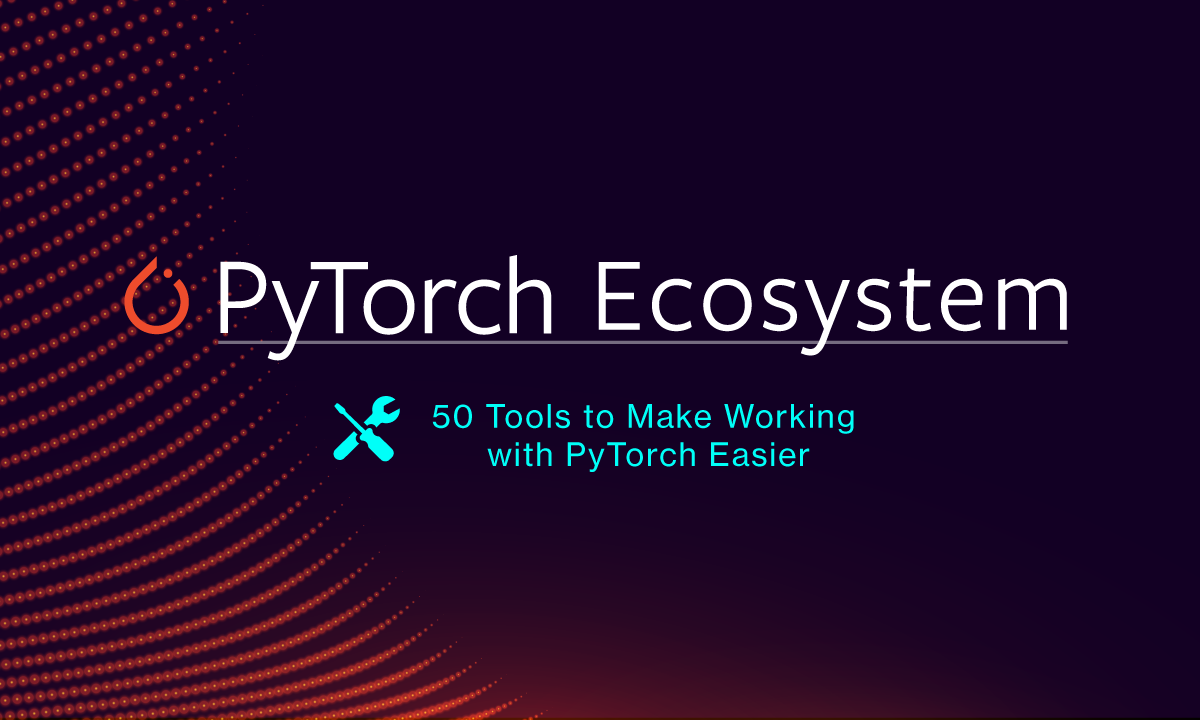 blog-50-Tools-to-Make-Working-with-PyTorch-Easier.png