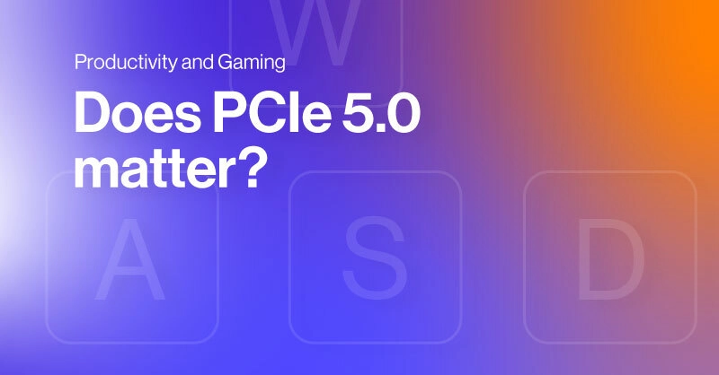 SPC-Blog-Does-PCIE-5.0-Matter--for--Productivity-and-Gaming.jpg