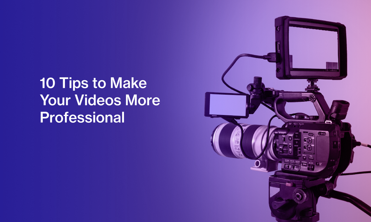 blog-10-Tips-to-Make-Your-Videos-More-Professional.png