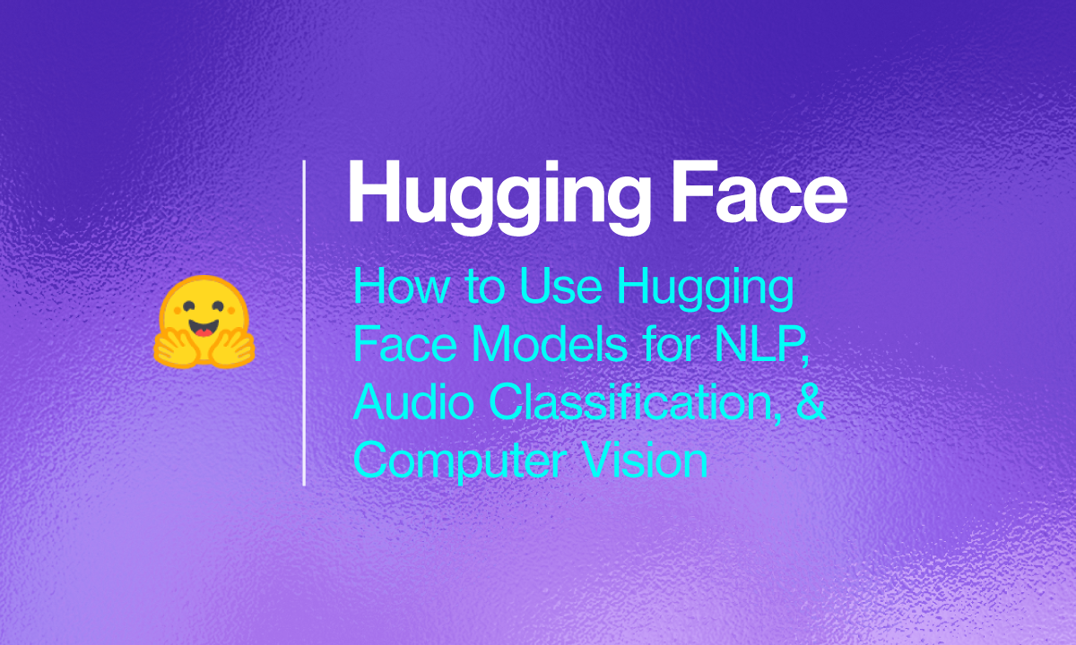 How To Use Hugging Face Models For NLP, Audio Classification, And ...