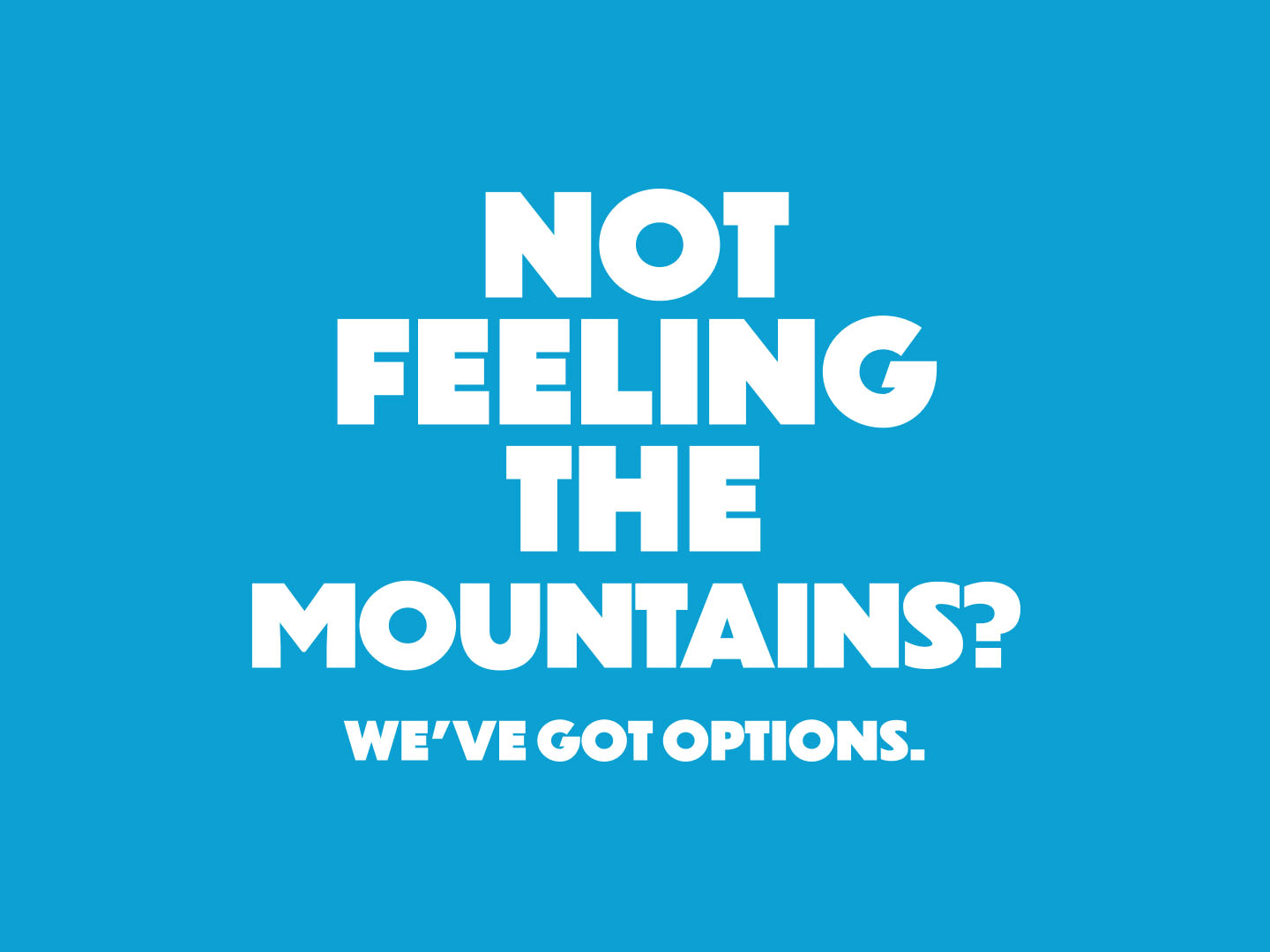 Not feeling the mountains? We've got options