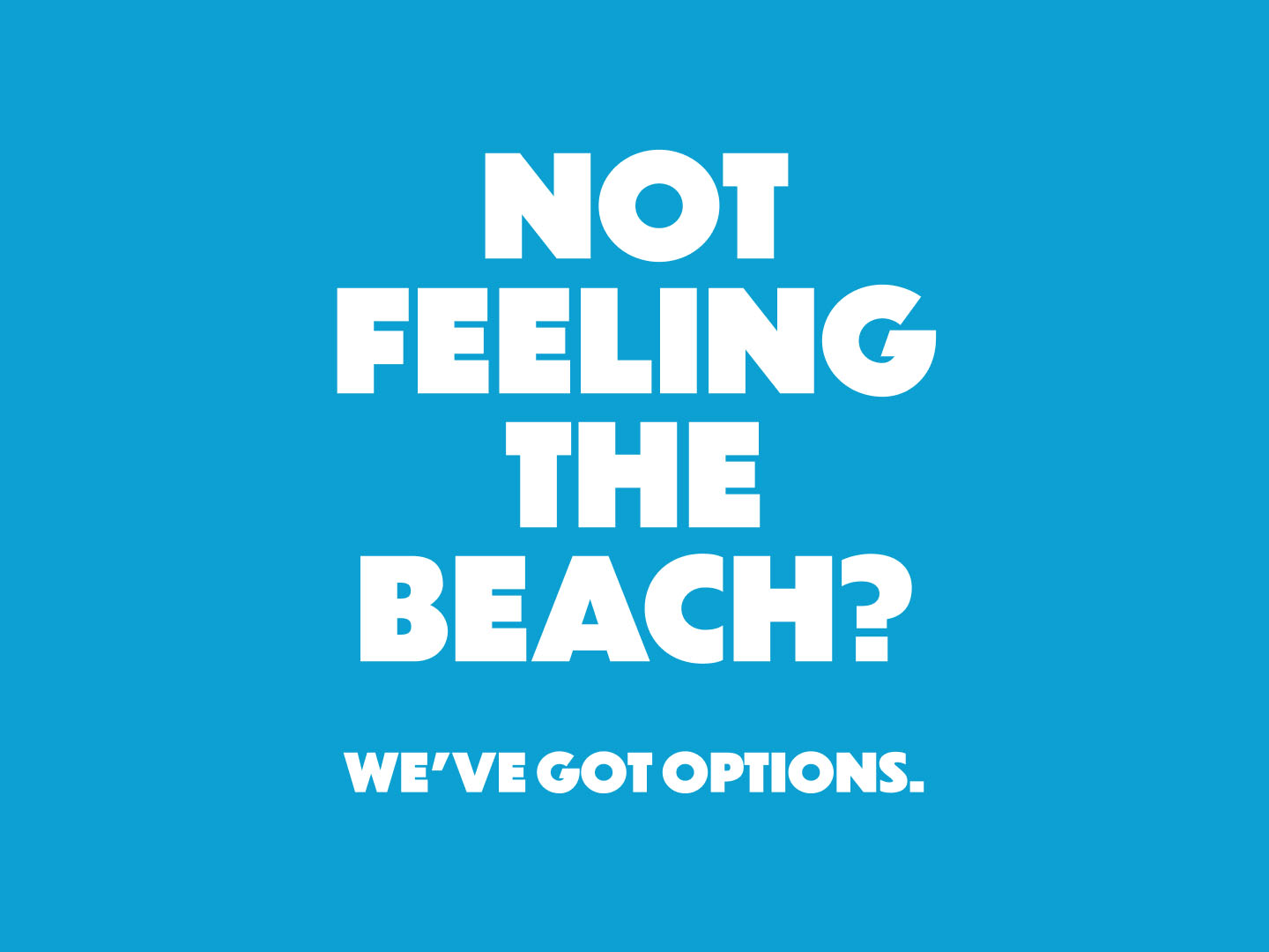 Not feeling the beach? We've got options