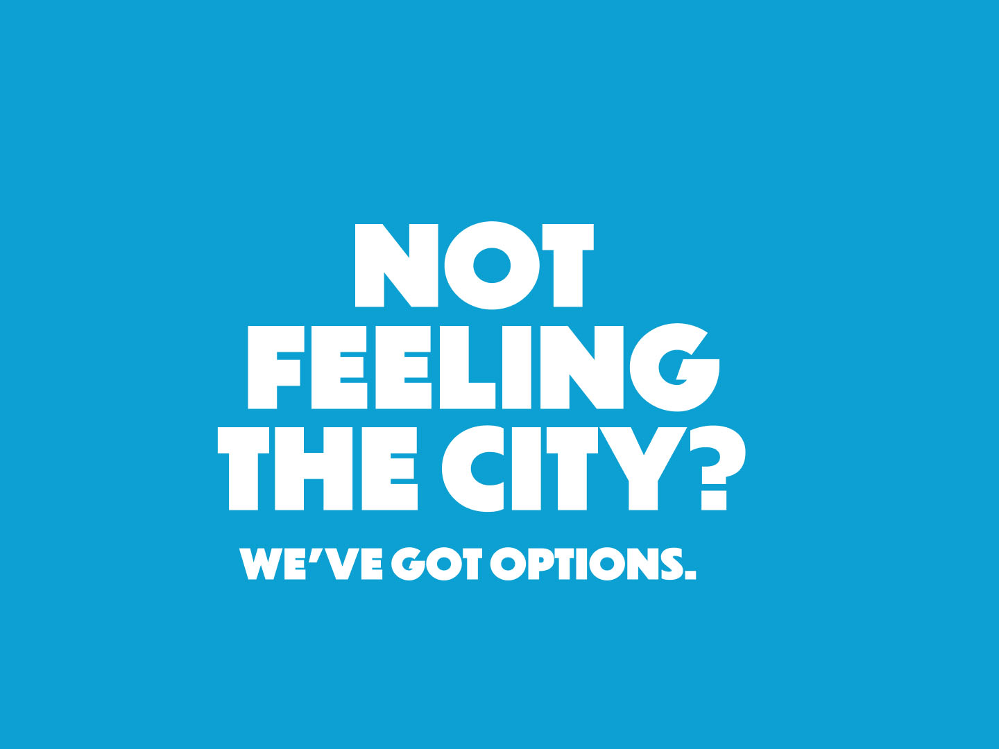 Not feeling the city? We've got options