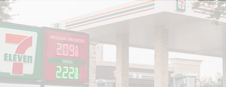 Fill up on gas at 7 Eleven. 7 Eleven