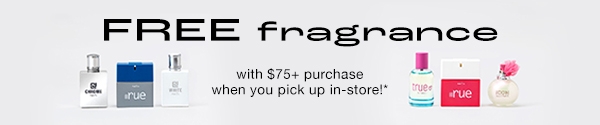 Free Fragrance with $75+ purchase when you pick up in-store