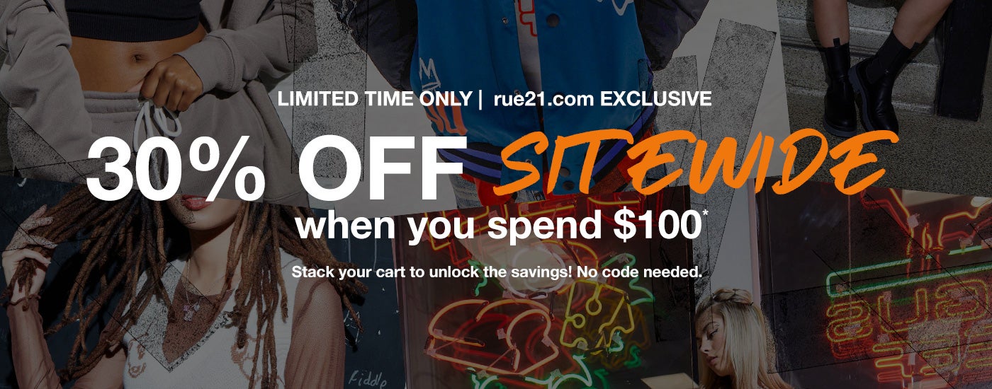 Limited Time Only | rue21.com exclusive - 30% Off Sitewide When You Spend $100. Stack your cart to unlock the savings! No code required.