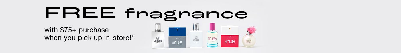 Free Fragrance with +$75 purchase when you pick up in store