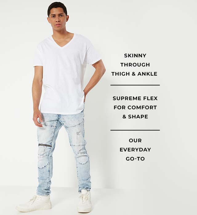 Our skinniest fit. Supreme flex for comfort & shape. The perfect extra-skinny fit.