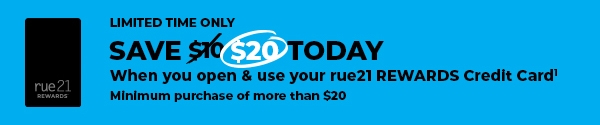 Save $20 Today when you open and use your rue21 rewards credit card. Minimum purchase of more than $20.01