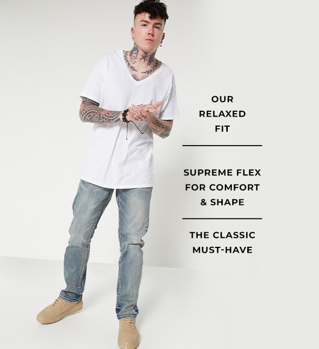 Our relaxed fit. Supreme flex for comfort & shape. The classic must-have.