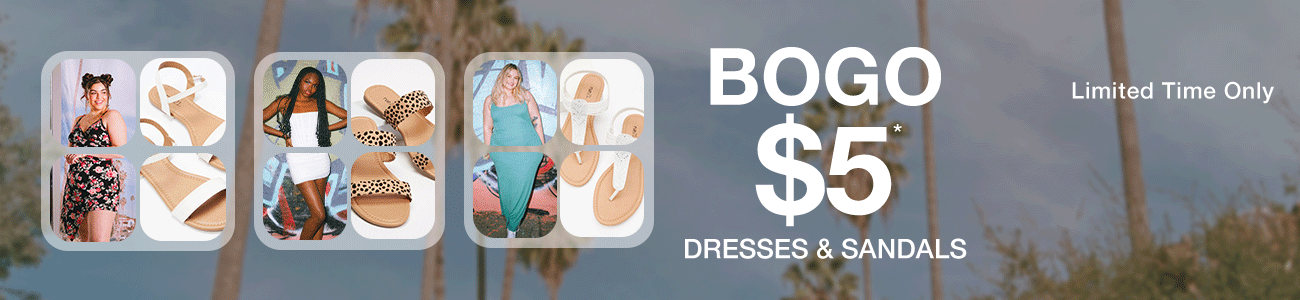 Limited Time Only. BOGO $5 Dresses and sandals
