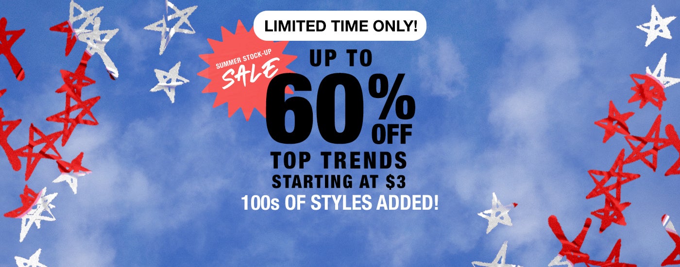 Limited Time Only - Up to 60% Off Top Trends Starting At $3 - 100's Of Styles Added