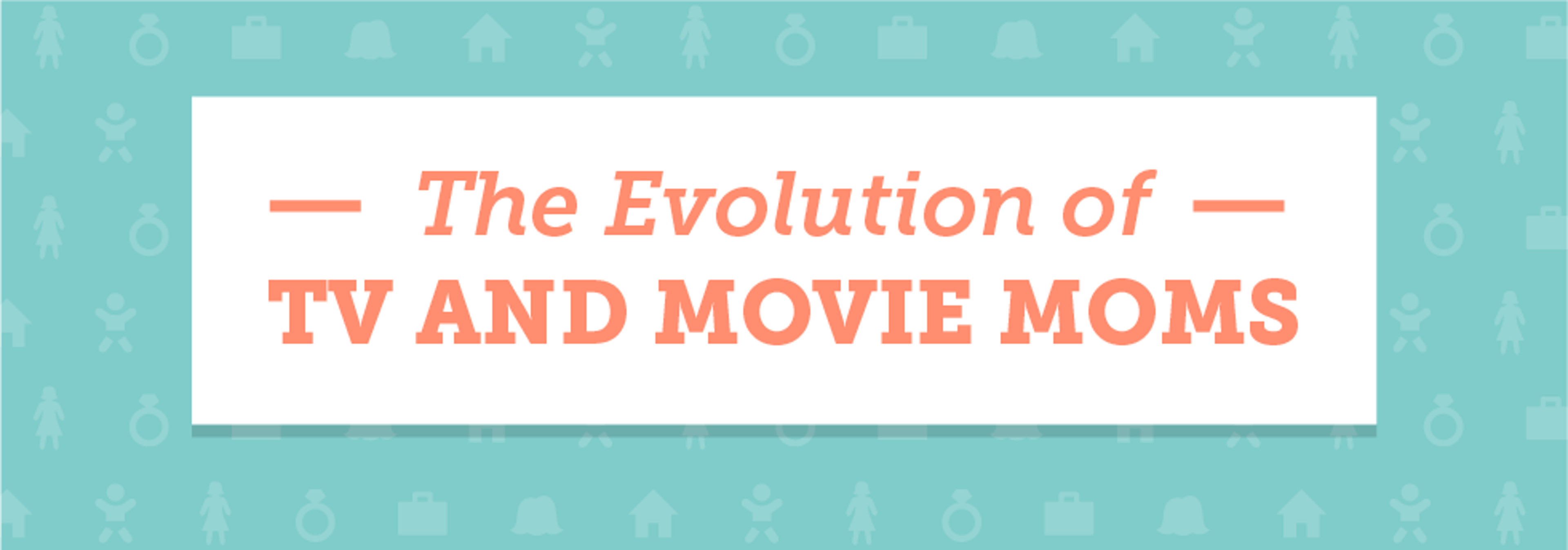 The Evolution Of TV and Movie Moms Infographic header