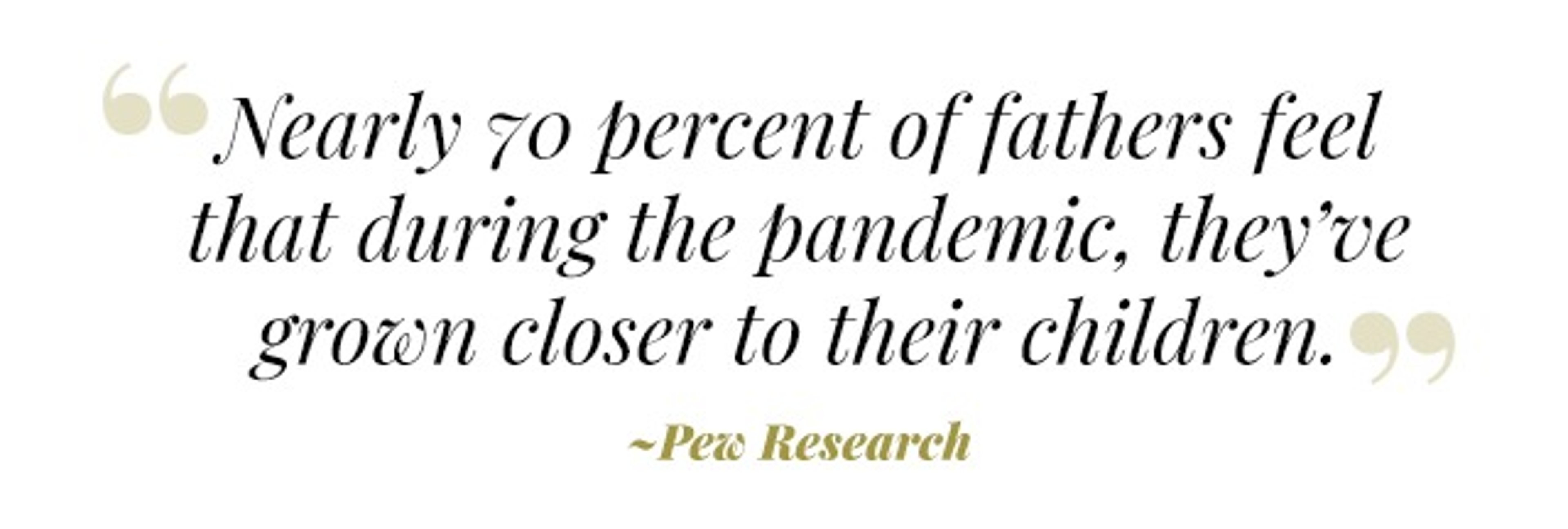 Pew Research Quote on how Fatherhood is Changing After The Pandemic