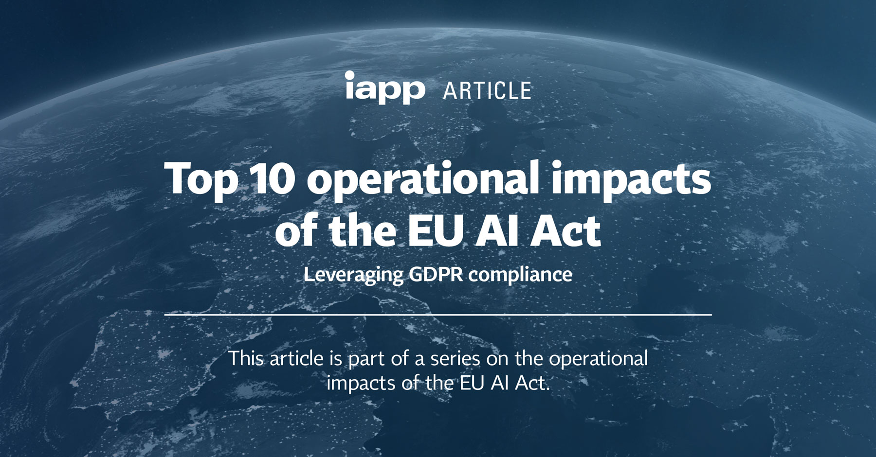 Top 10 operational impacts of the EU AI Act – Leveraging GDPR ...