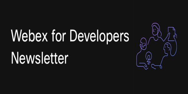 Webex for Developers Newsletter – April 2024