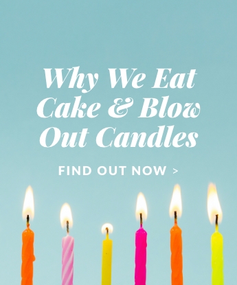 Why We Eat Cake & Blow Out Candles