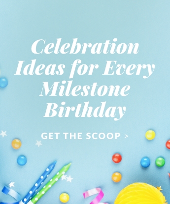 Celebration Ideas for every milestone birthday