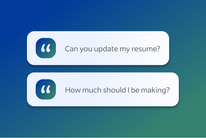 Quote icons showing sample questions that state: Can you update my resume? How much should I be making?