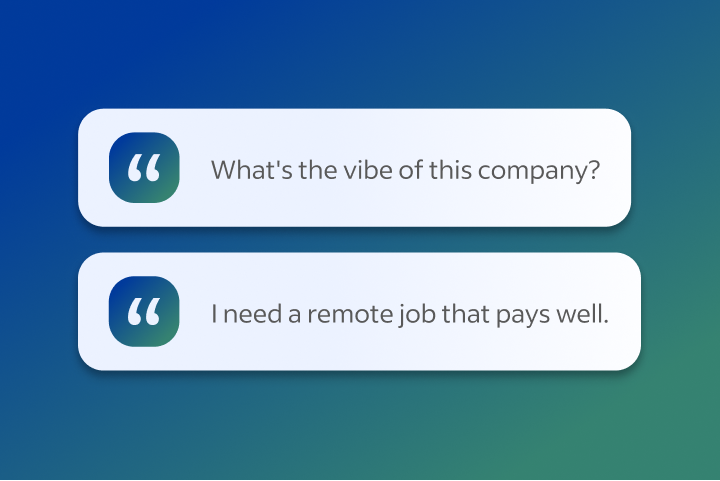 Quote icons showing sample questions that state: What's the vibe of this company? I need a remote job that pays well.