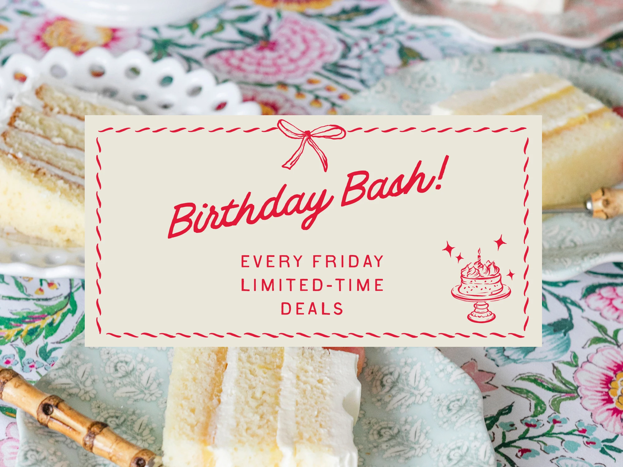 An image of cake slices on plates is overlayed with invitation-style text that says, “Birthday Bash! Every Friday. Limited-time deals.”