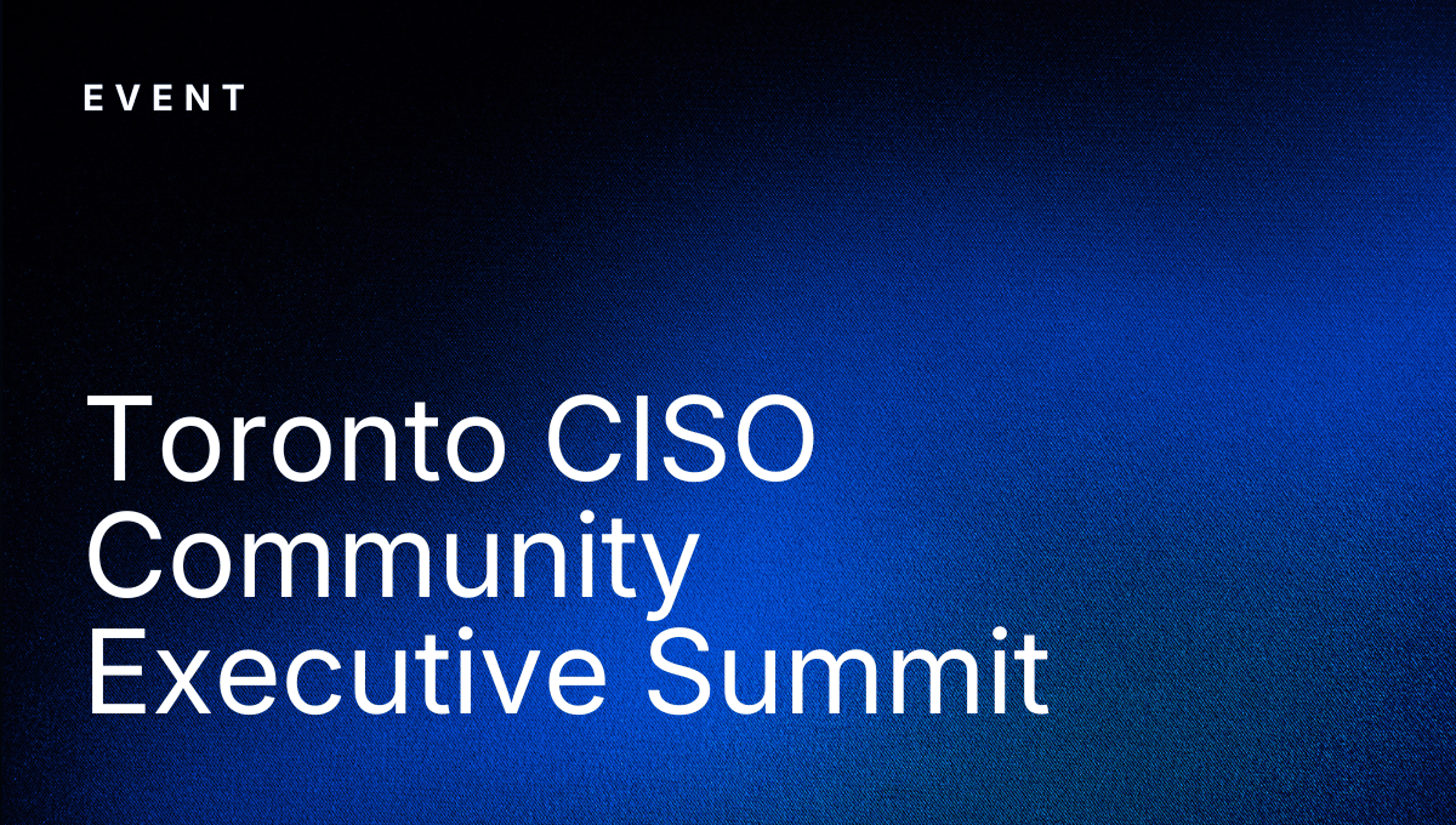 Toronto CISO Community Executive Summit