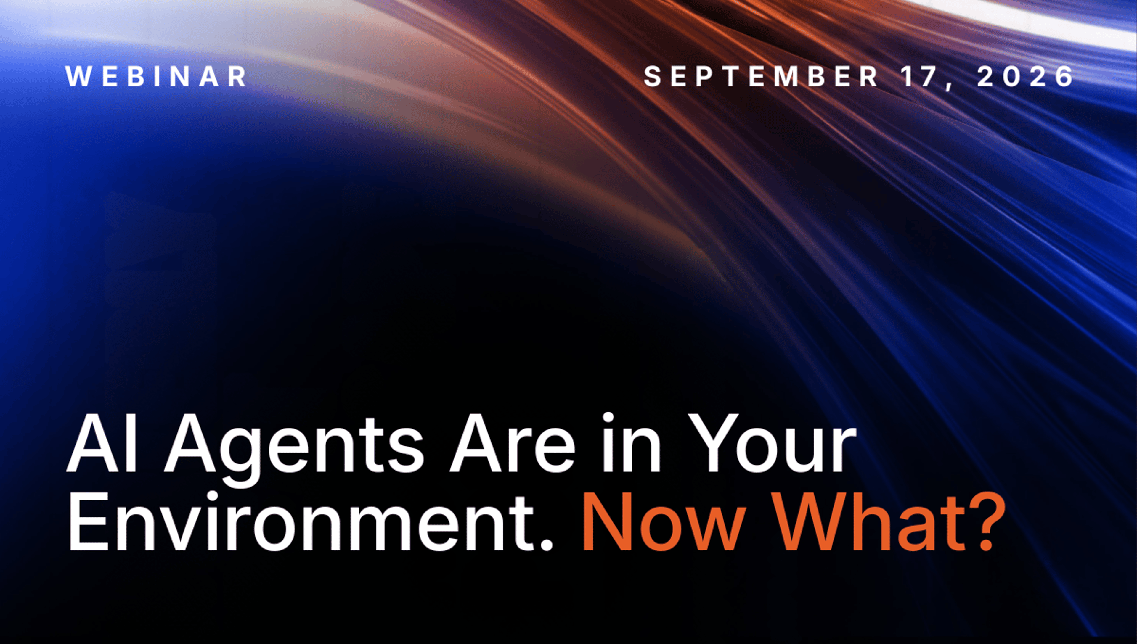 AI Agents Are in Your Environment. Now What?