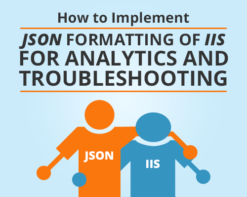 json-formatting-of-iis-for-analytics-and-troubleshooting.png
