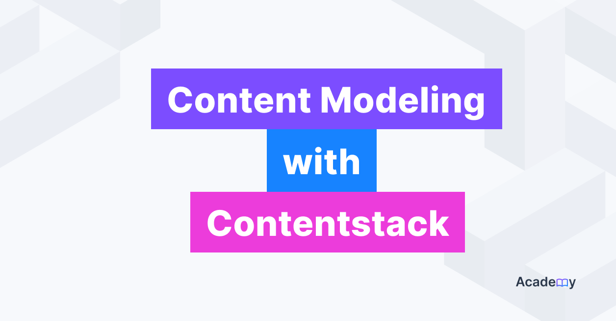 Content Modeling with Contentstack