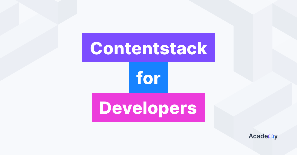 Contentstack for Developers