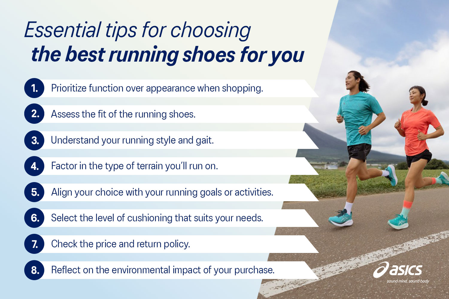 essential tips for choosing the best running shoes for you. 1. function 2. fit 3. style and gait 4. terrain 5. goals 6. cushion 7. price 8. environmental impact