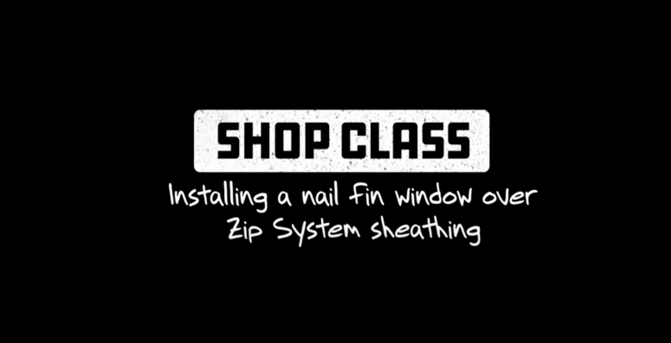 shop class video heading - zip system sheathing