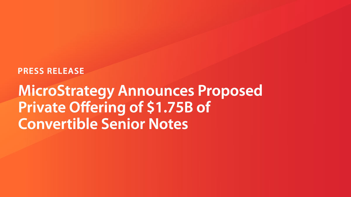 MicroStrategy Announces Proposed Private Offering of $1.75B of Convertible  Senior Notes