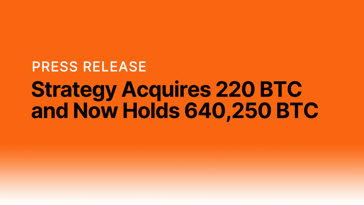 Strategy Acquires 220 BTC and Now Holds 640,250 BTC