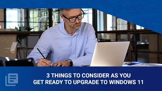 3_Things_to_Consider_as_you_Get_Ready_to_Upgrade_to_Windows_11.webp